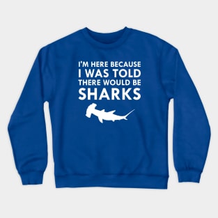 I Was Told There Would Be Sharks Crewneck Sweatshirt